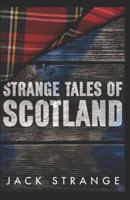 Strange Tales of Scotland 1543167403 Book Cover