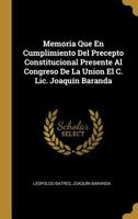 Memoria Que En Cumplimiento Del Precepto Constitucional Presente Al Congreso De La Union El C. Lic. Joaqu�n Baranda 0274191601 Book Cover