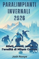 2026 Paralimpiadi Invernali: Atleti, eventi, sedi e l'eredità di Milano Cortina (Italian Edition) B0FS7ZM36B Book Cover