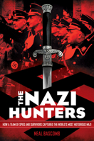The Nazi Hunters: How a Team of Spies and Survivors Captured the World's Most Notorious Nazi 054543100X Book Cover