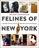 Felines of New York: A Glimpse Into the Lives of New York's Feline Inhabitants 1501125834 Book Cover