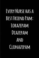 Every Nurse has a Best Friend Pam: Lorazepam Diazepam and Clonazepam: Blank Lined Journals for nurses (6"x9") 110 pages, Nursing Notebook; Nursing ... Nurse students,and Nursing Schools. 1726133133 Book Cover