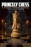 Princely Chess: What Happens When the Prince Joins the Battle? Master Chess's Secret Heir with Easy Rules and Endless Fun 1968216049 Book Cover