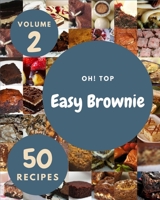 Oh! Top 50 Easy Brownie Recipes Volume 2: Best-ever Easy Brownie Cookbook for Beginners B095GFKSSM Book Cover