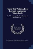 Neues Und Vollständiges Deutsch-englisches Wörterbuch: Zu J. C. Adelung's Englisch-deutschen Wörterbuche. S - Z 1020579544 Book Cover