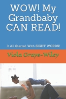 WOW! My Grandbaby CAN READ!: It All Started With SIGHT WORDS! B096LPRB3T Book Cover