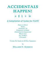 ACCIDENTALS HAPPEN! A Compilation of Scales for Flute Twenty-Six Scales in All Key Signatures: Major & Minor, Modes, Dominant 7th, Pentatonic & Ethnic, Diminished & Augmented, Whole Tone, Jazz & Blues 1491053267 Book Cover
