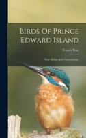 Birds Of Prince Edward Island: Their Habits And Characteristics 1015954952 Book Cover