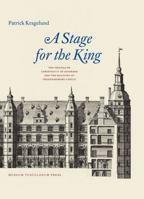 A Stage for the King: The Travels of Christian IV of Denmark and the Building of Frederiksborg Castle 8763545942 Book Cover