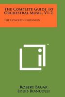 The Complete Guide to Orchestral Music, V1-2: The Concert Companion 1258203103 Book Cover