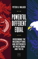 Powerful, Different, Equal: Overcoming the misconceptions and differences between China and the US 1912555336 Book Cover