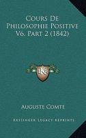 Cours De Philosophie Positive V6, Part 2 (1842) 1120502705 Book Cover