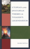 Utopian and Dystopian Themes in Tolkien's Legendarium 1498598676 Book Cover