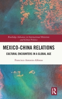 Mexico-China Relations: Cultural Encounters in a Global Age 1032377925 Book Cover