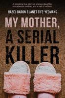 My Mother, A Serial Killer 1460758439 Book Cover