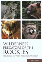 Wilderness Predators of the Rockies: The Bond Between Predator and Prey 0762735376 Book Cover
