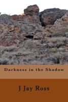 Darkness in the Shadow 0615788475 Book Cover