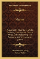 Nyassa: A Journal Of Adventures Whilst Exploring Lake Nyassa, Central Africa And Establishing The Settlement Of Livingstonia 1147524408 Book Cover