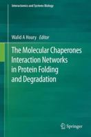 The Molecular Chaperones Interaction Networks in Protein Folding and Degradation 1493911295 Book Cover