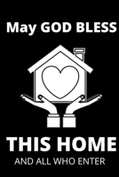 May God Bless This Home and All Who Enter - Housewarming Present: Blank Lined Notebook Funny Gag Gift Journal For Friend Family Coworker Brother Sister Dad Mom 1710060247 Book Cover