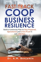 Fast-track COOP & Business Resilience: Build a Continuity Plan to Stay Prepared, Operational, and Crisis-Proof in just 100 Days (Continuity of Operations & Business Resilience) B0GJDW12JK Book Cover