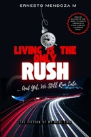 Living is the Only Rush, and Yet, We Still Run Late: The Fiction of My Real Life B0DVH3TBM4 Book Cover