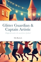 Glitter Guardian & Captain Artistic: Happyville needs to be saved from Zombies! 1304812316 Book Cover