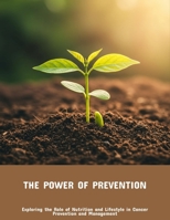 The Power Of Prevention: Exploring The Role Of Nutrition And Lifestyle In Cancer Prevention And Management B0FPMHFT6Y Book Cover