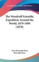 The Woodruff Scientific Expedition Around The World, 1879-1880 1167169050 Book Cover