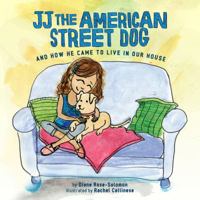 JJ The American Street Dog and How He Came to Live in Our House 0985769017 Book Cover