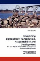 Disciplining Bureaucracy: Participation, Accountability and Development 3843365725 Book Cover