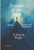 Seasons of the Spirit: March: Growth and Fruitfulness (Seasons of the Spirit: A Year In Prayer) B0DPDNFRPF Book Cover