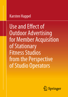 Use and Effect of Outdoor Advertising for Member Acquisition in Brick-and-Mortar Fitness Studios from the Perspective of Studio Operators 3658490926 Book Cover