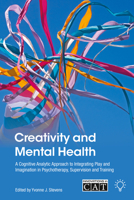 Creativity and Mental Health: A Cognitive Analytic Approach to Integrating Play and Imagination in Psychotherapy, Supervision and Training (Innovations in CAT) 1803882468 Book Cover