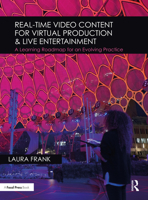 Real-Time Video Content for Virtual Production & Live Entertainment: A Learning Roadmap for an Evolving Practice 1032073446 Book Cover