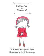 Do Not Feed the Gorilla! 1452588031 Book Cover