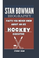 STAN BOWMAN BIOGRAPHY: Facts You Never Knew About An Ice Hockey Executive B0DTKC7GQY Book Cover