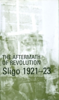 Aftermath of Revolution: Sligo, 1921-23: Sligo, 1921-23 190062138X Book Cover