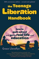 The Teenage Liberation Handbook: How to Quit School and Get a Real Life and Education 0962959170 Book Cover