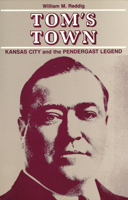 Tom's Town: Kansas City and the Pendergast Legend B0007E4HG2 Book Cover