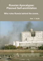Russian Apocalypse: Planned Self-annihilation. Who rules Russia behind the scene 1326633945 Book Cover
