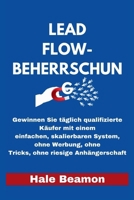 Lead Flow-Beherrschung: Gewinnen Sie täglich qualifizierte Käufer mit einem einfachen,skalierbaren System,ohne Werbung, ohne Tricks,ohne riesige Anhängerschaft (German Edition) B0FNKNDYZY Book Cover