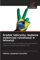 Srodek labiryntu: badanie wyborczej rywalizacji w telewizji (Polish Edition) 6209517870 Book Cover