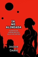 IA NO ALINEADA: Cuentos de hiperespecies en la Vía Láctea (Spanish Edition) B0FC6THGSR Book Cover