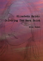 Elizabeth Saint: Colouring The Dark Saint 0244350485 Book Cover