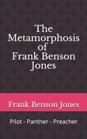 The Metamorphosis of Frank Benson Jones: Pilot - Panther - Preacher 1736889796 Book Cover