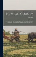 Newton County: ... A Collection Of Historical Facts And Personal Recollections Concerning Newton County, Indiana, From 1853 To 1911 1016291981 Book Cover