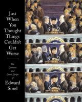 Just When You Thought Things Couldn't Get Worse: The Cartoons and Comic Strips of Edward Sorel 1560978589 Book Cover