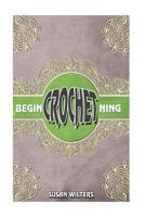 Beginning Crochet 1540526682 Book Cover