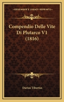Compendio Delle Vite Di Plutarco V1 (1816) 1146163525 Book Cover